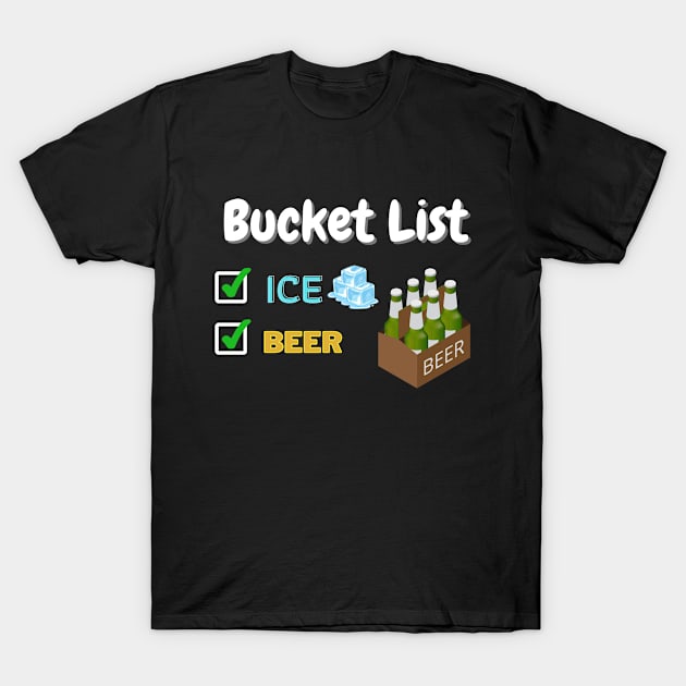 My Bucket List Cold Beer My Summer Bucket List Bucket Lists T-Shirt by patsuda